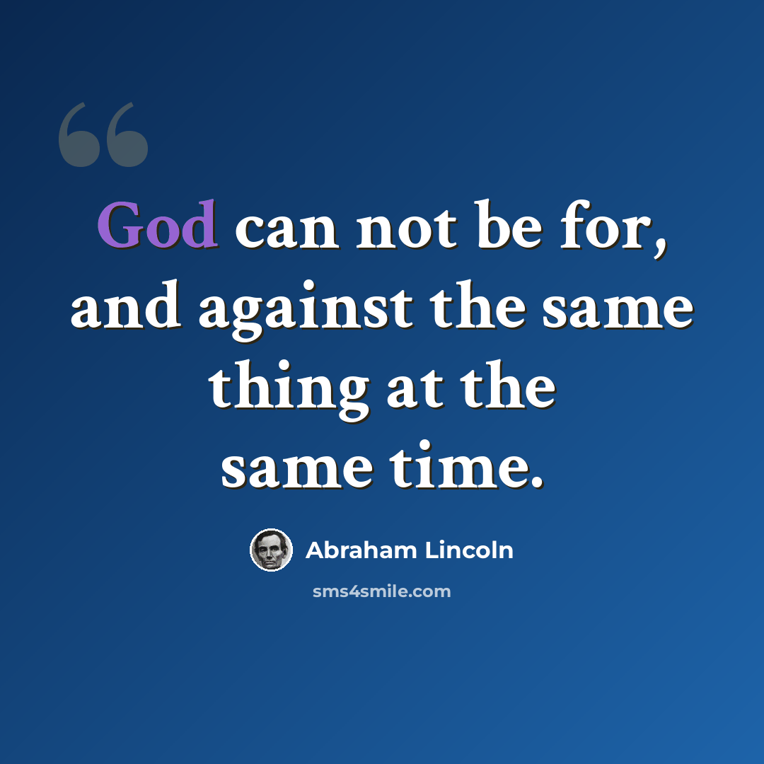 “God can not be for, and against the same thing at the same time.” quote by Abraham Lincoln