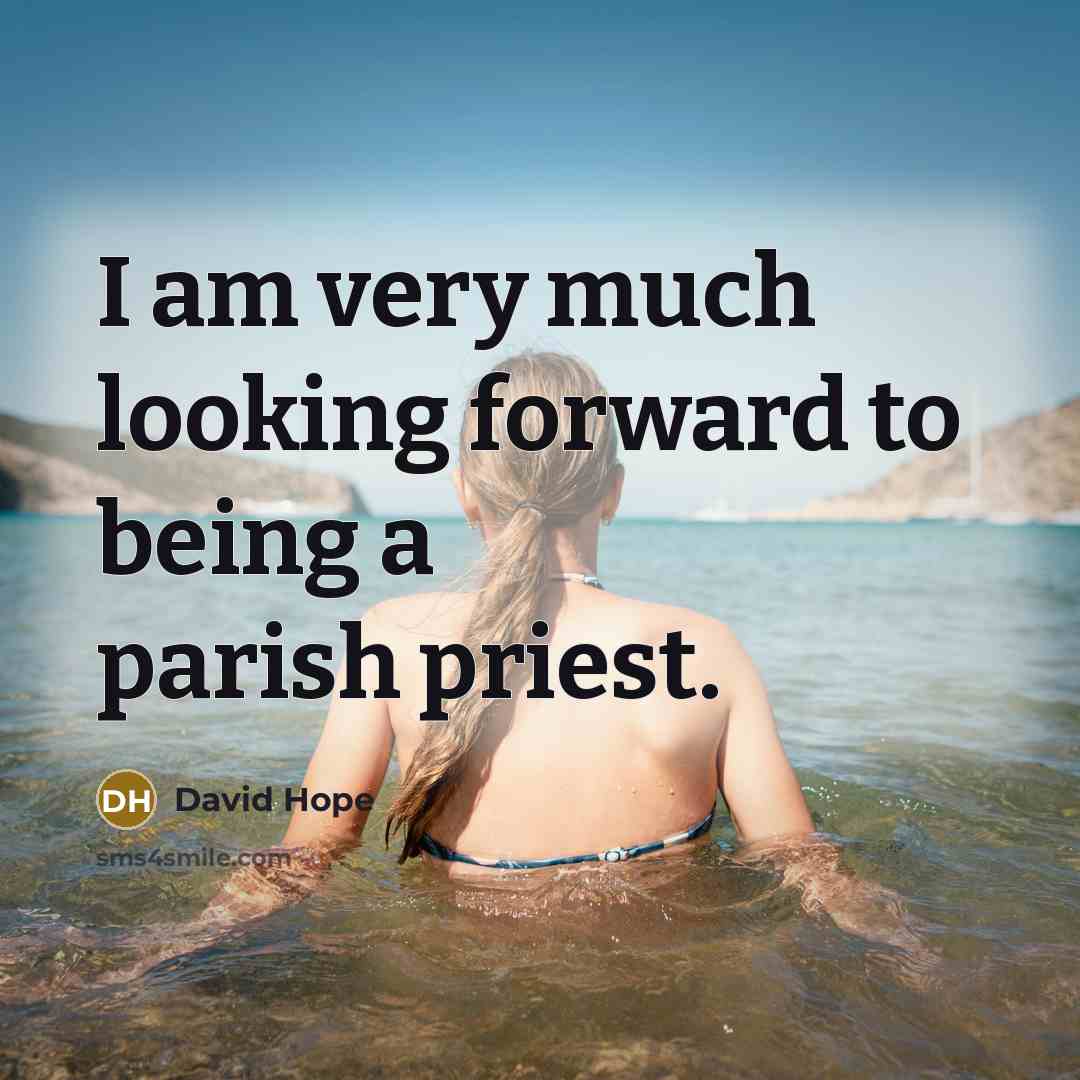 “I am very much looking forward to being a parish priest.” quote by David Hope
