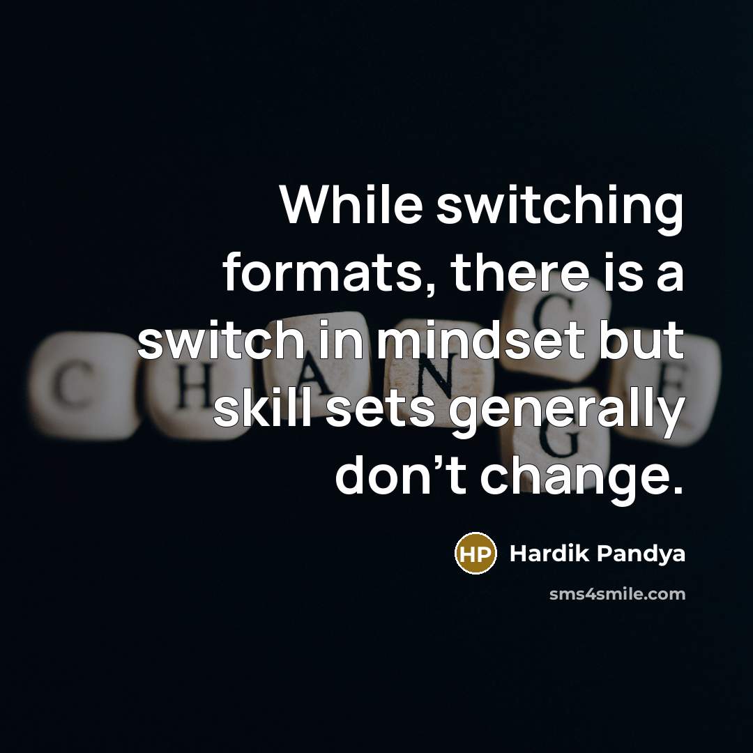 “While switching formats, there is a switch in mindset but skill sets generally don't change.” quote by Hardik Pandya