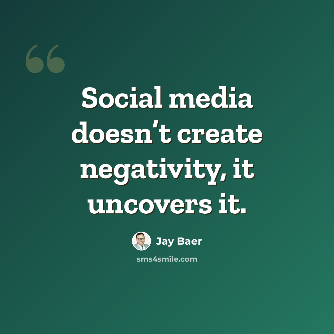 “Social media doesn’t create negativity, it uncovers it.” quote by Jay Baer