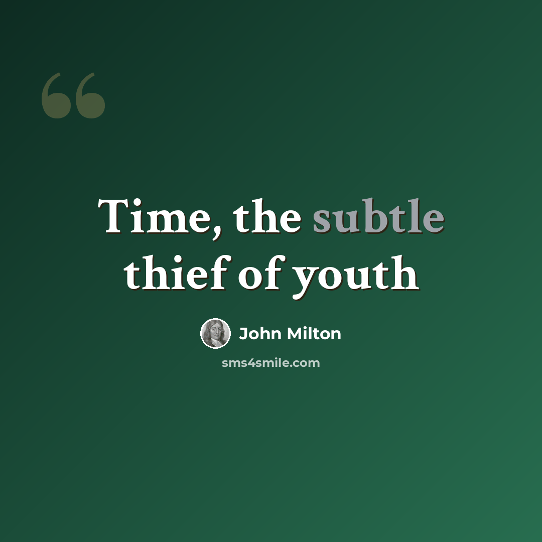 “Time, the subtle thief of youth” quote by John Milton