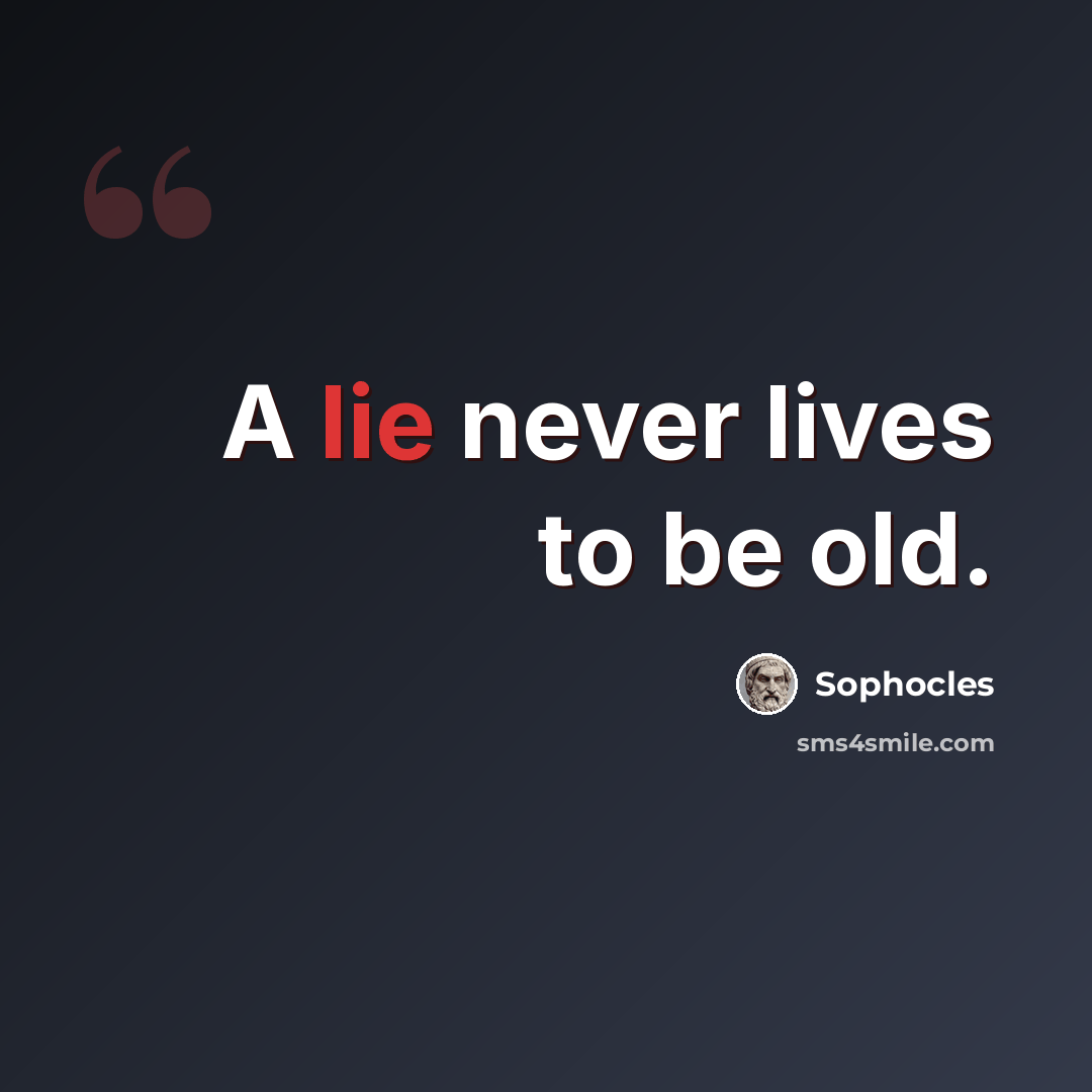 “A lie never lives to be old.” quote by Sophocles