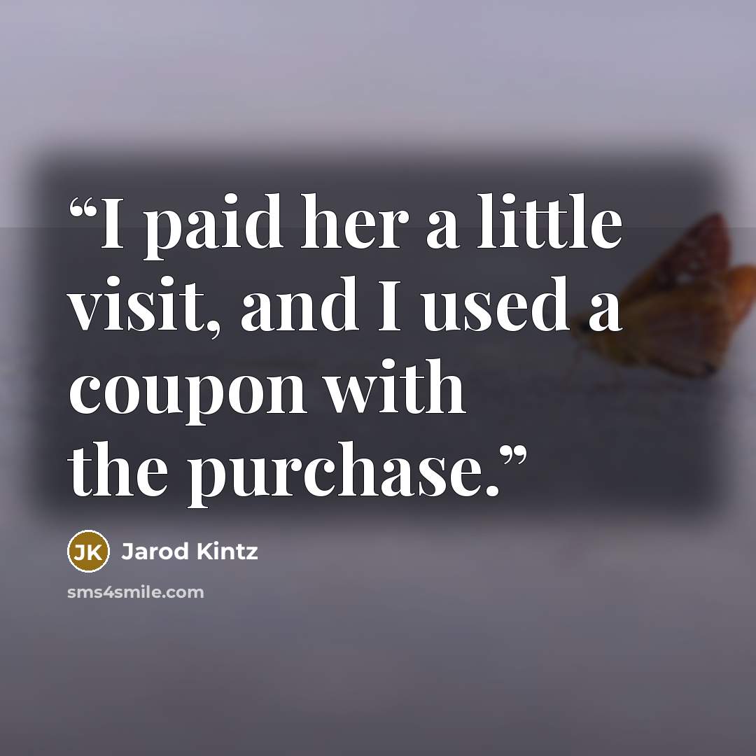 “I paid her a little visit, and I used a coupon with the purchase.” quote by Jarod Kintz