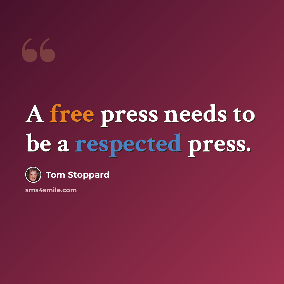 “A free press needs to be a respected press.” quote by Tom Stoppard