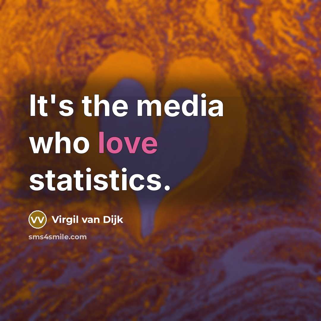 “It's the media who love statistics.” quote by Virgil van Dijk