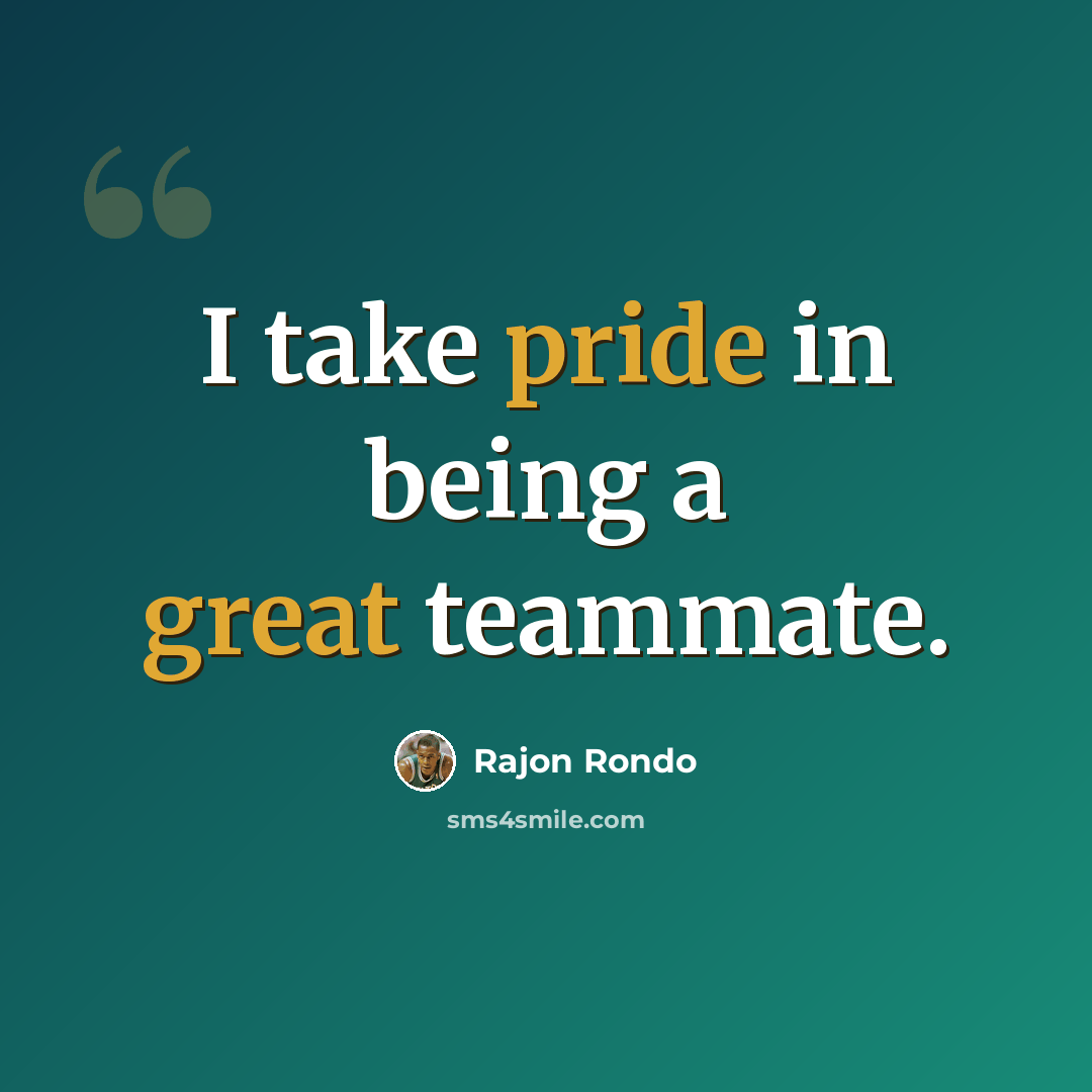 “I take pride in being a great teammate.” quote by Rajon Rondo