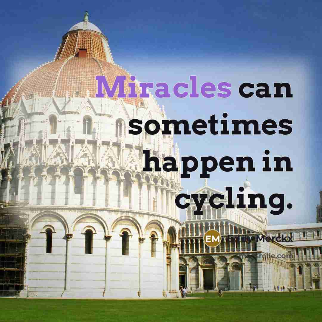 “Miracles can sometimes happen in cycling.” quote by Eddy Merckx