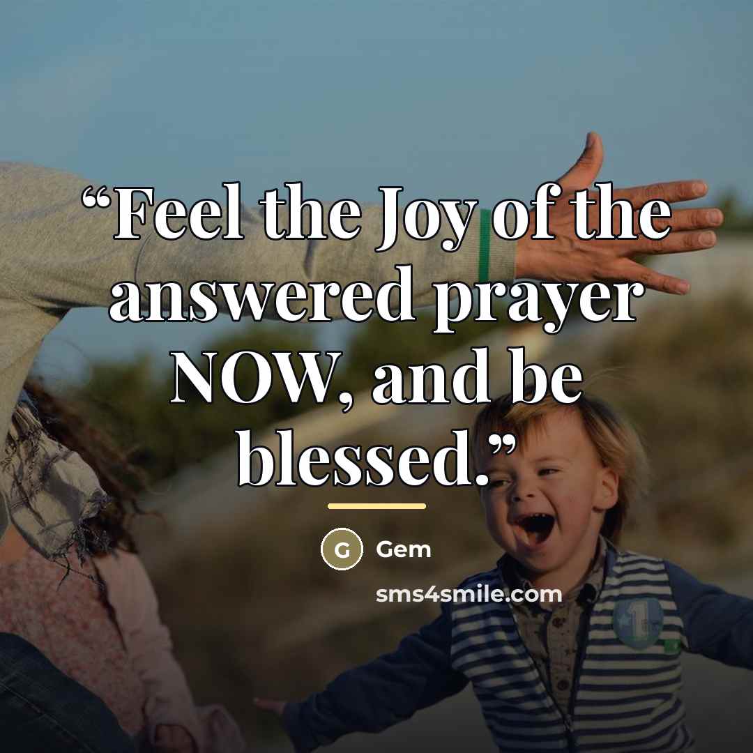 “Feel the Joy of the answered prayer NOW, and be blessed.” quote by Gem