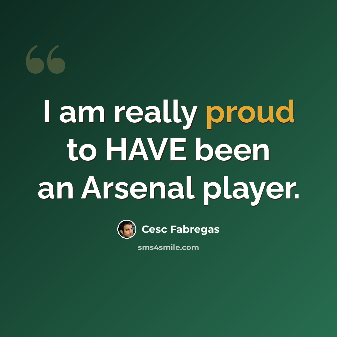“I am really proud to HAVE been an Arsenal player.” quote by Cesc Fabregas