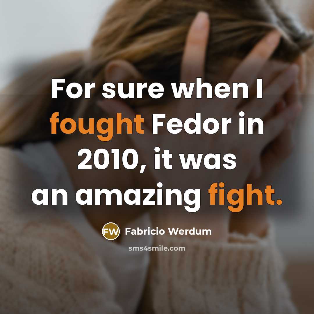 “For sure when I fought Fedor in 2010, it was an amazing fight.” quote by Fabricio Werdum