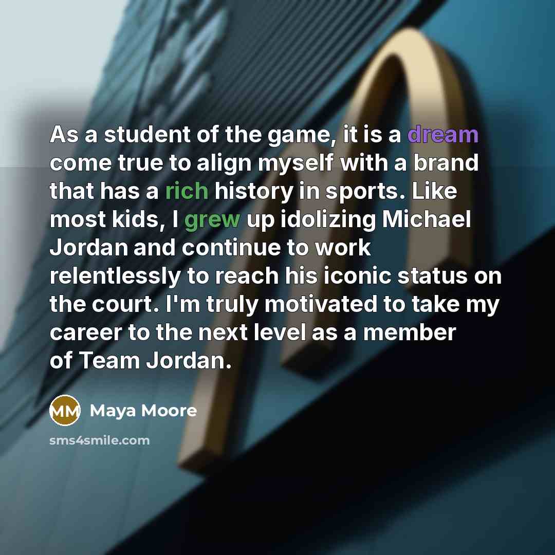 “As a student of the game, it is a dream come true to align myself with a brand that has a rich history in sports. Like most kids, I grew up idolizing Michael Jordan and continue to work relentlessly to reach his iconic status on the court. I'm truly motivated to take my career to the next level as…” quote by Maya Moore