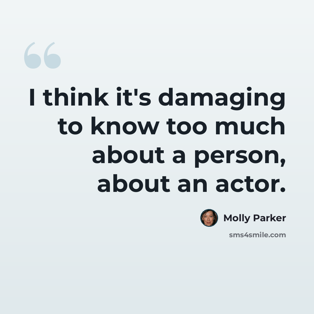 “I think it's damaging to know too much about a person, about an actor.” quote by Molly Parker