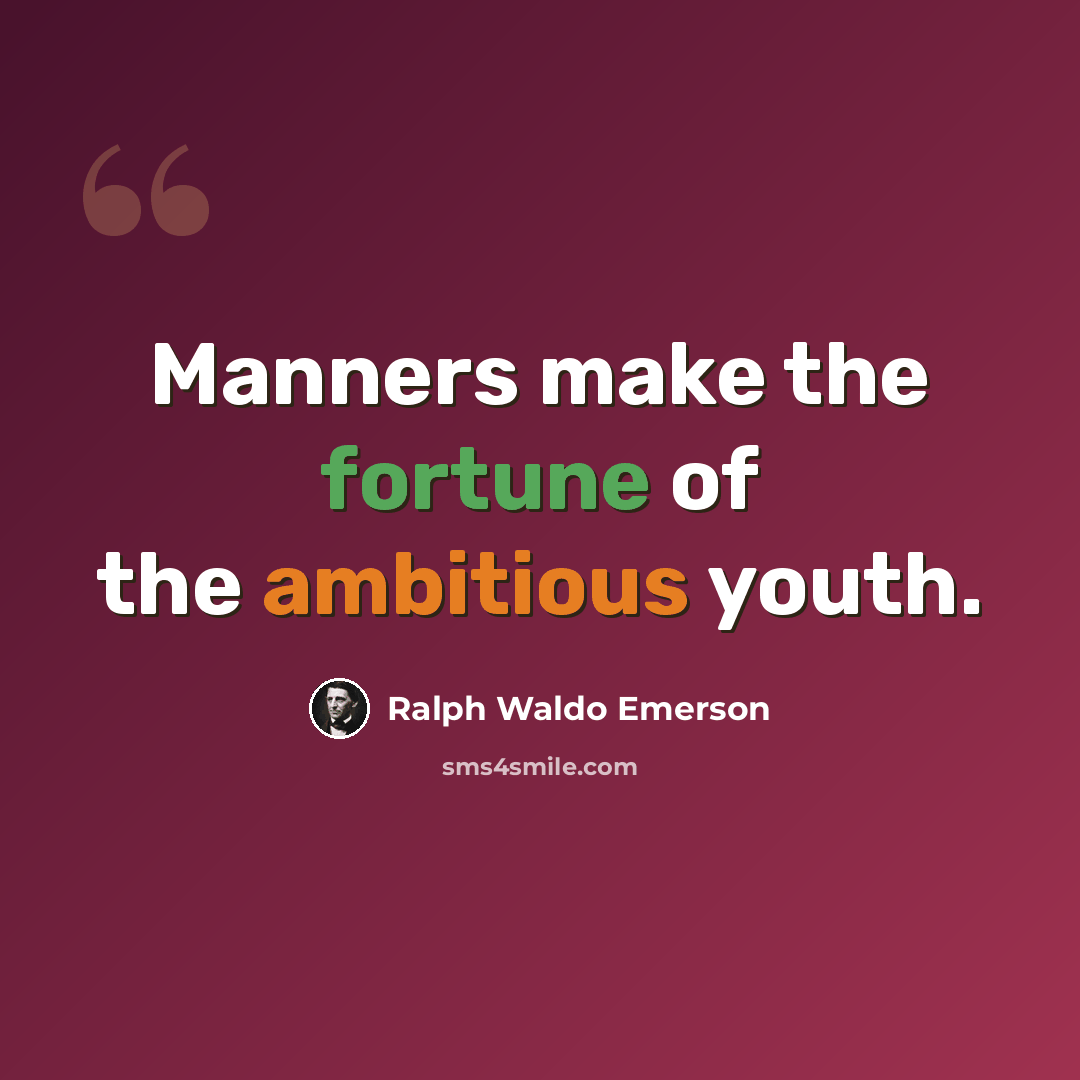 “Manners make the fortune of the ambitious youth.” quote by Ralph Waldo Emerson