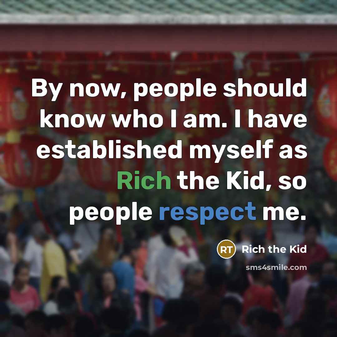 “By now, people should know who I am. I have established myself as Rich the Kid, so people respect me.” quote by Rich the Kid