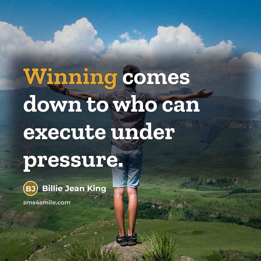 “Winning comes down to who can execute under pressure.” quote by Billie Jean King