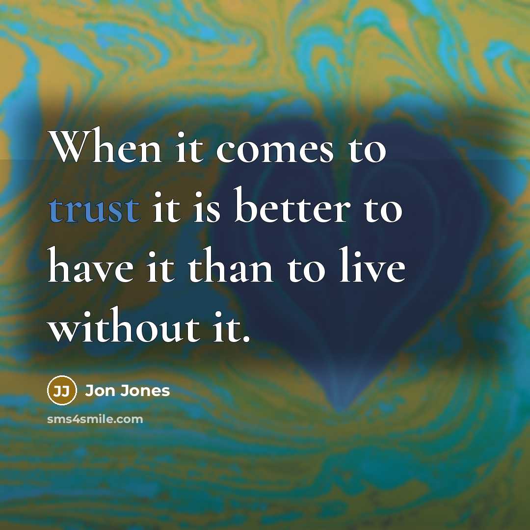 “When it comes to trust it is better to have it than to live without it.” quote by Jon Jones