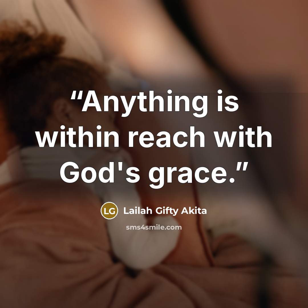 “Anything is within reach with God's grace.” quote by Lailah Gifty Akita