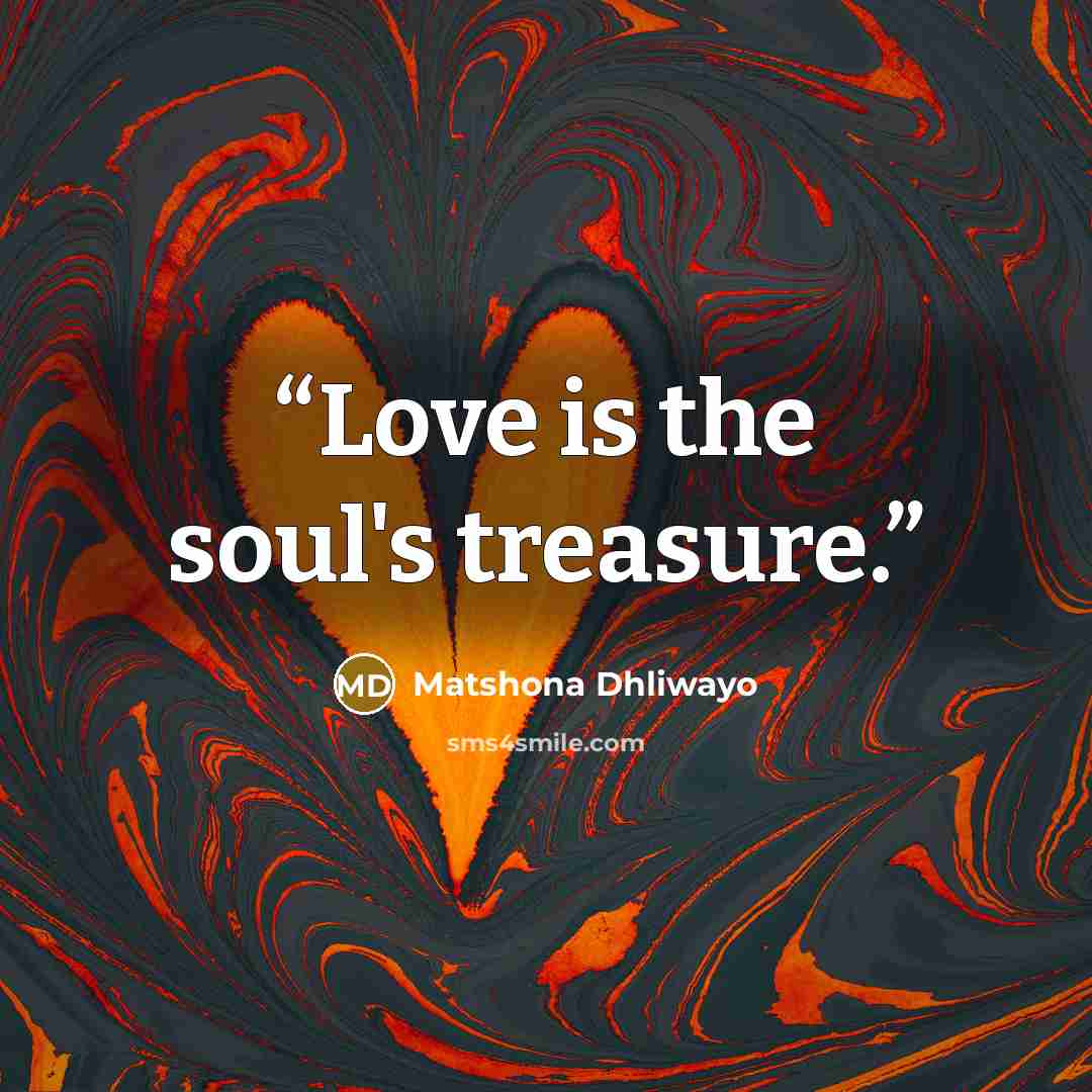 “Love is the soul's treasure.” quote by Matshona Dhliwayo