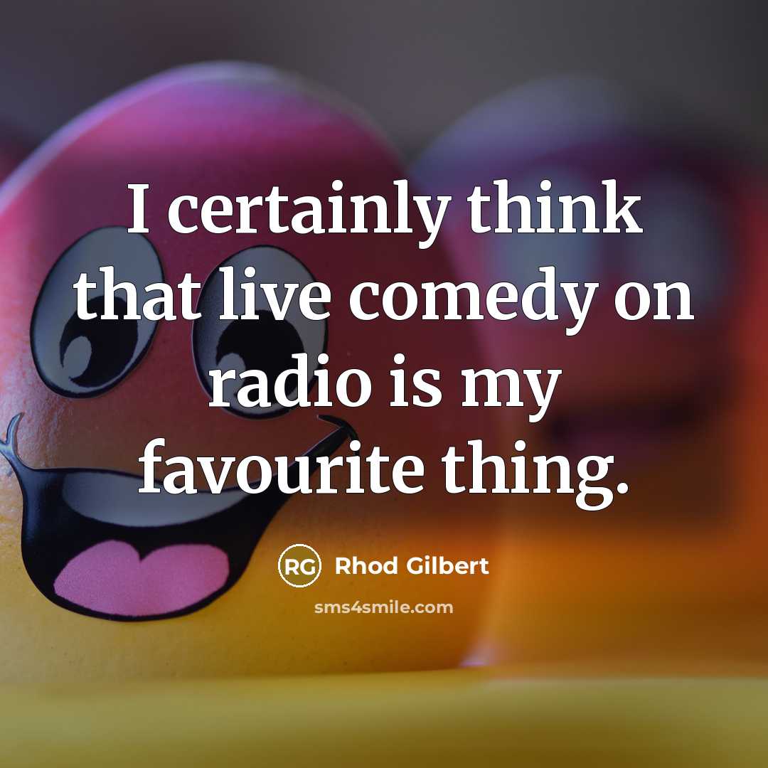 “I certainly think that live comedy on radio is my favourite thing.” quote by Rhod Gilbert