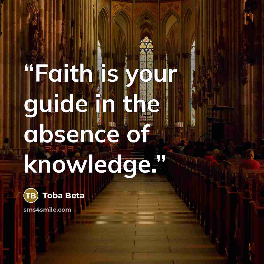 “Faith is your guide in the absence of knowledge.” quote by Toba Beta