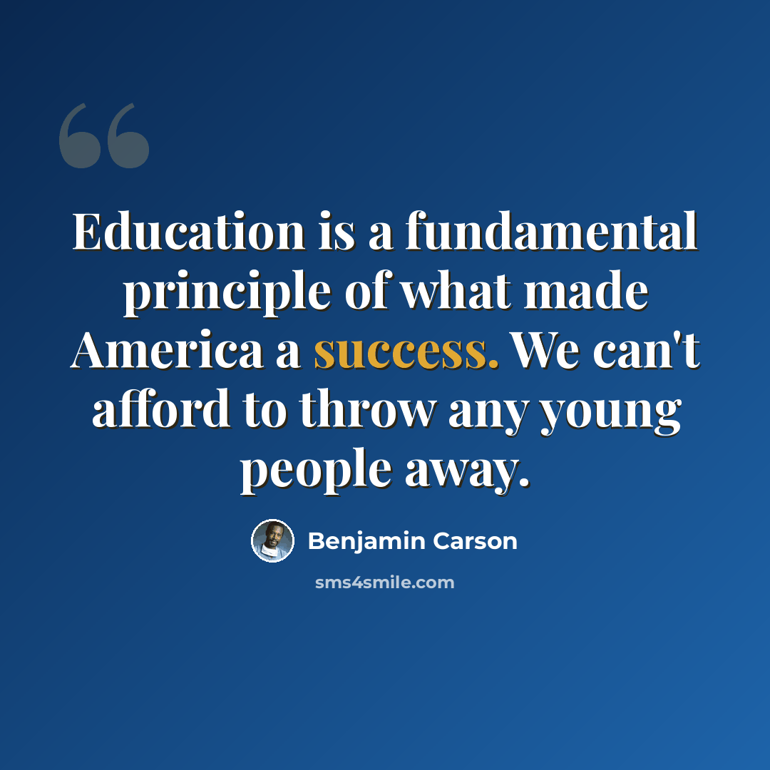 “Education is a fundamental principle of what made America a success. We can't afford to throw any young people away.” quote by Benjamin Carson