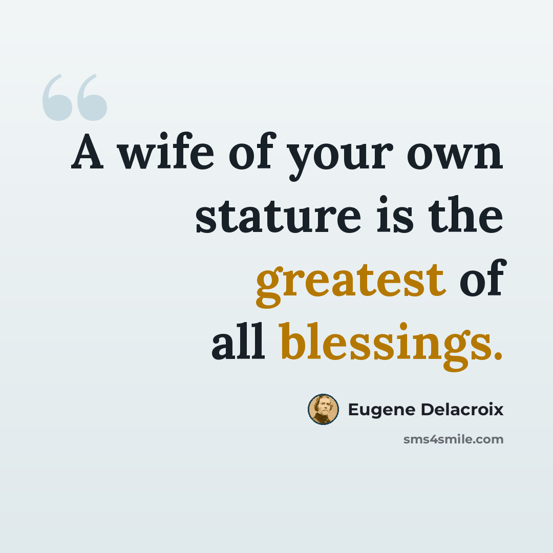 “A wife of your own stature is the greatest of all blessings.” quote by Eugene Delacroix