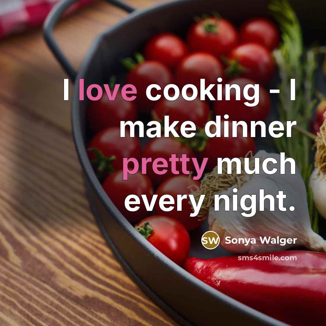 “I love cooking - I make dinner pretty much every night.” quote by Sonya Walger