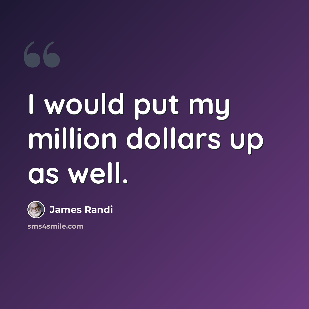 “I would put my million dollars up as well.” quote by James Randi