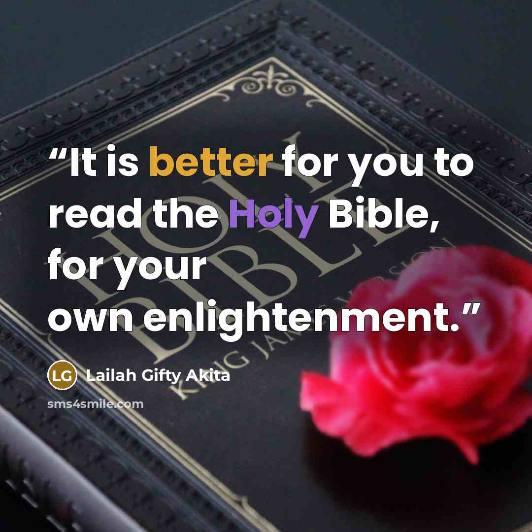 “It is better for you to read the Holy Bible, for your own enlightenment.” quote by Lailah Gifty Akita