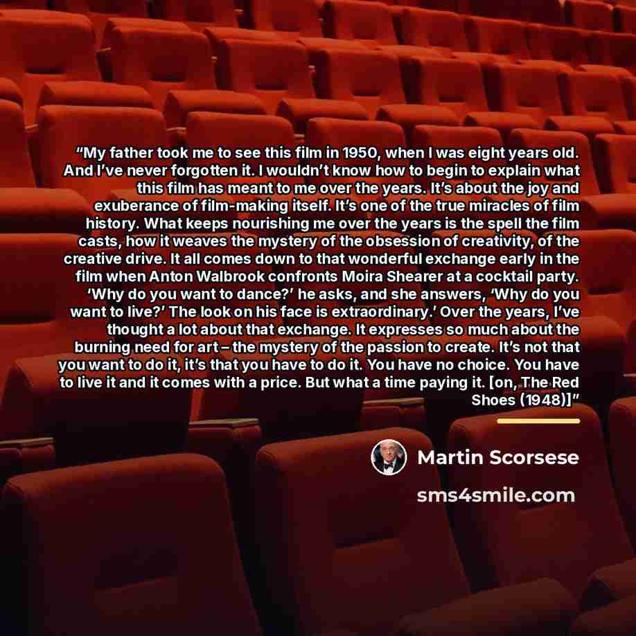 “My father took me to see this film in 1950, when I was eight years old. And I’ve never forgotten it. I wouldn’t know how to begin to explain what this film has meant to me over the years. It’s about the joy and exuberance of film-making itself. It’s one of the true miracles of film history. What…” quote by Martin Scorsese