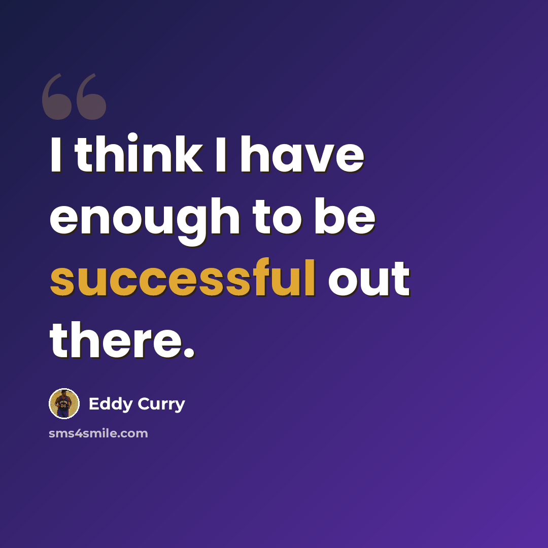 “I think I have enough to be successful out there.” quote by Eddy Curry