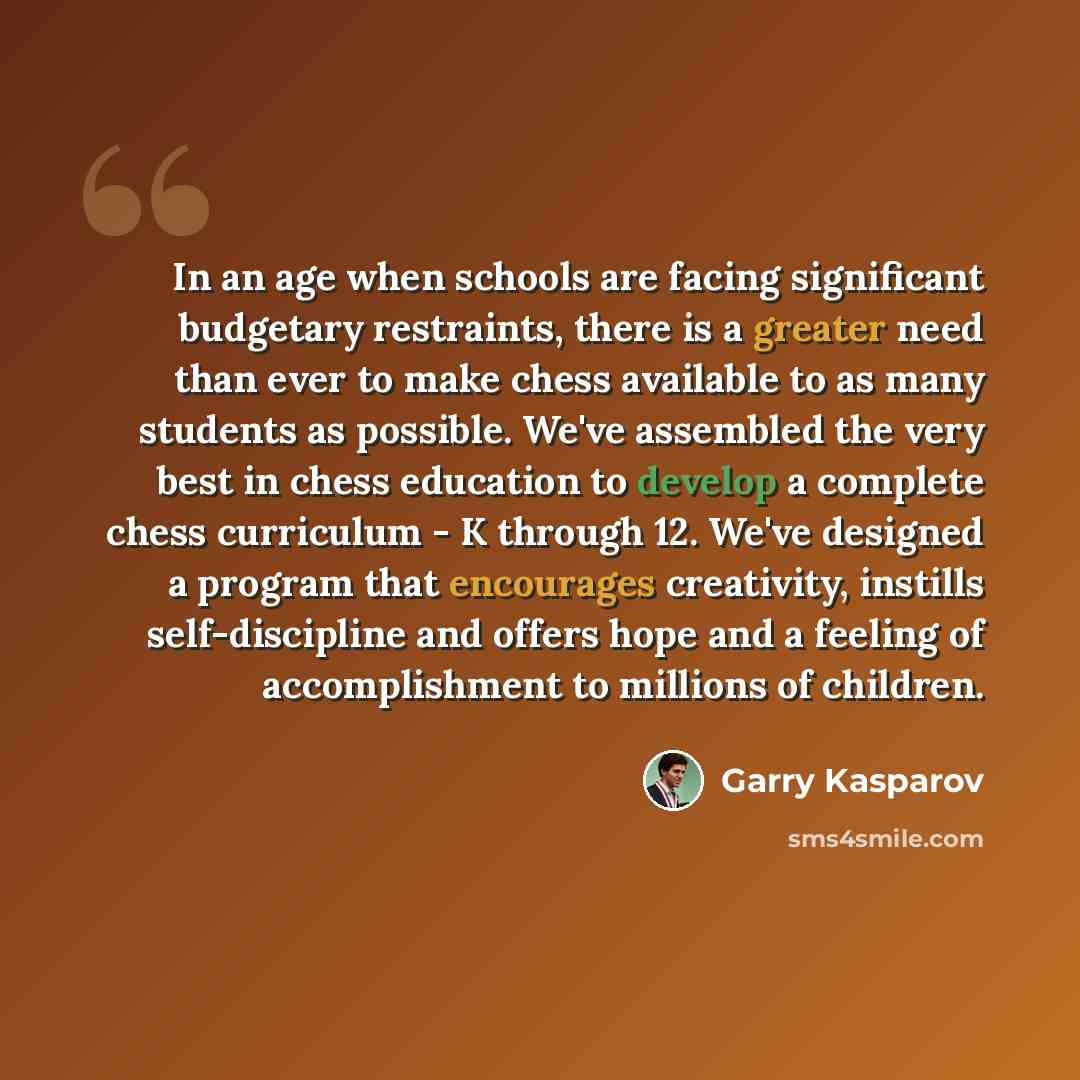 “In an age when schools are facing significant budgetary restraints, there is a greater need than ever to make chess available to as many students as possible. We've assembled the very best in chess education to develop a complete chess curriculum - K through 12. We've designed a program that…” quote by Garry Kasparov