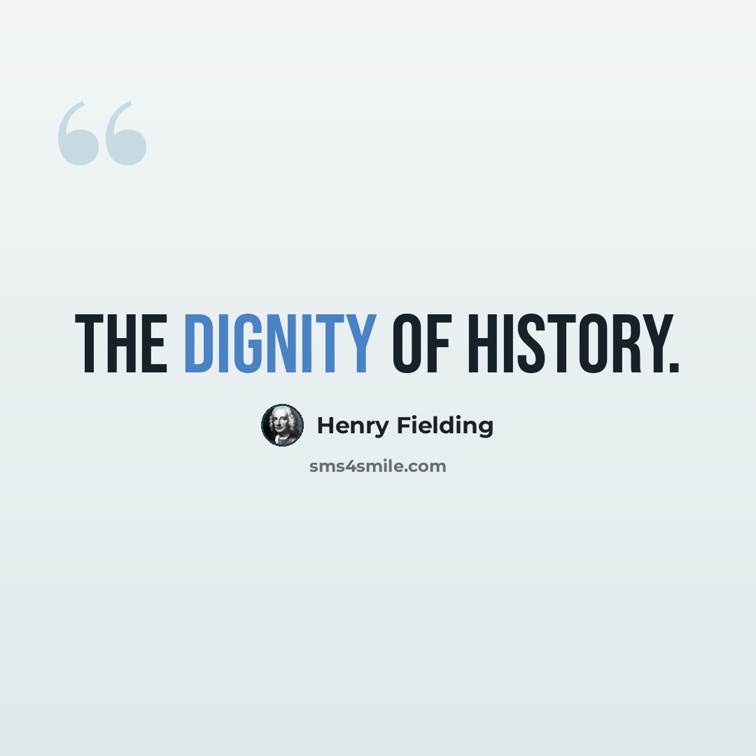 “The dignity of history.” quote by Henry Fielding
