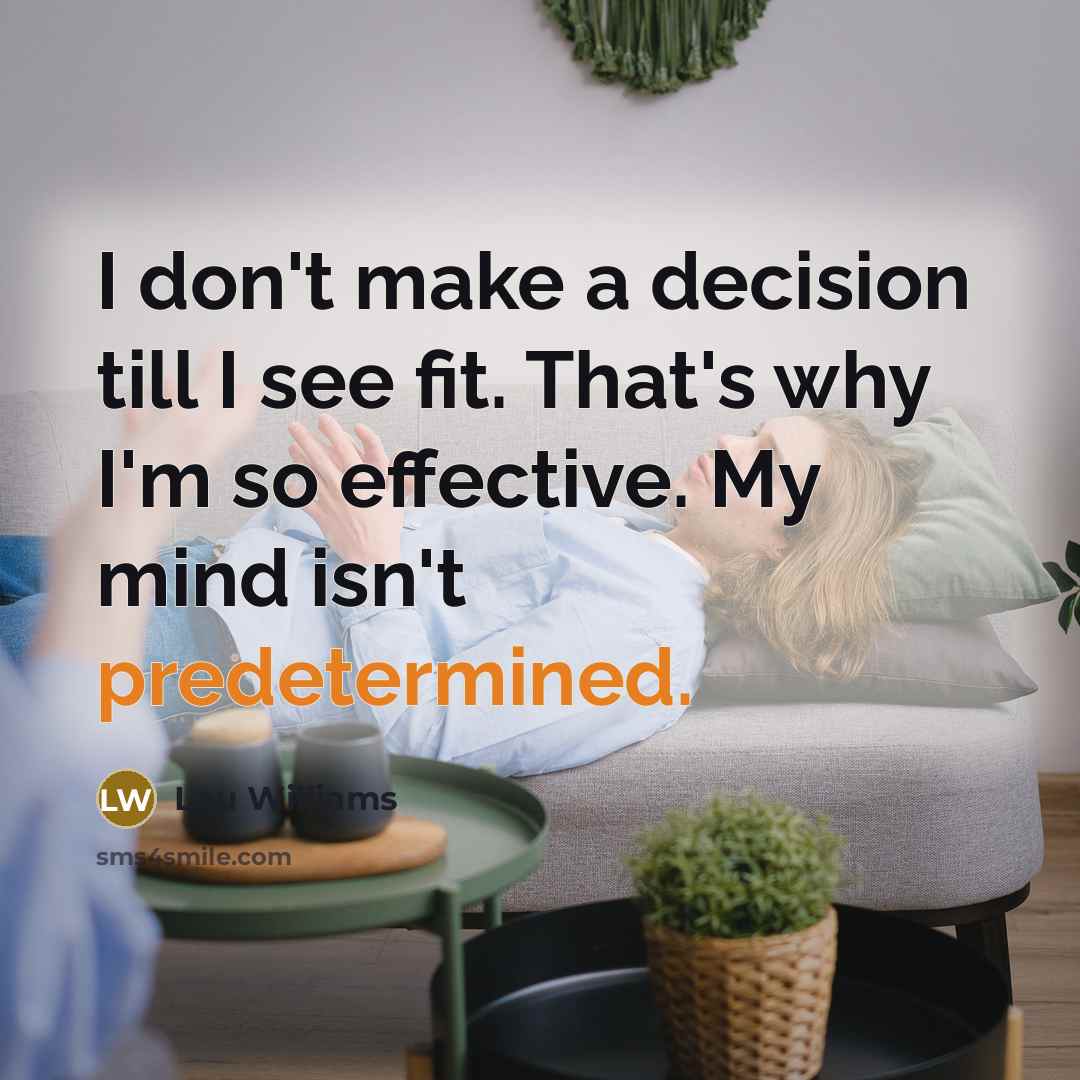 “I don't make a decision till I see fit. That's why I'm so effective. My mind isn't predetermined.” quote by Lou Williams