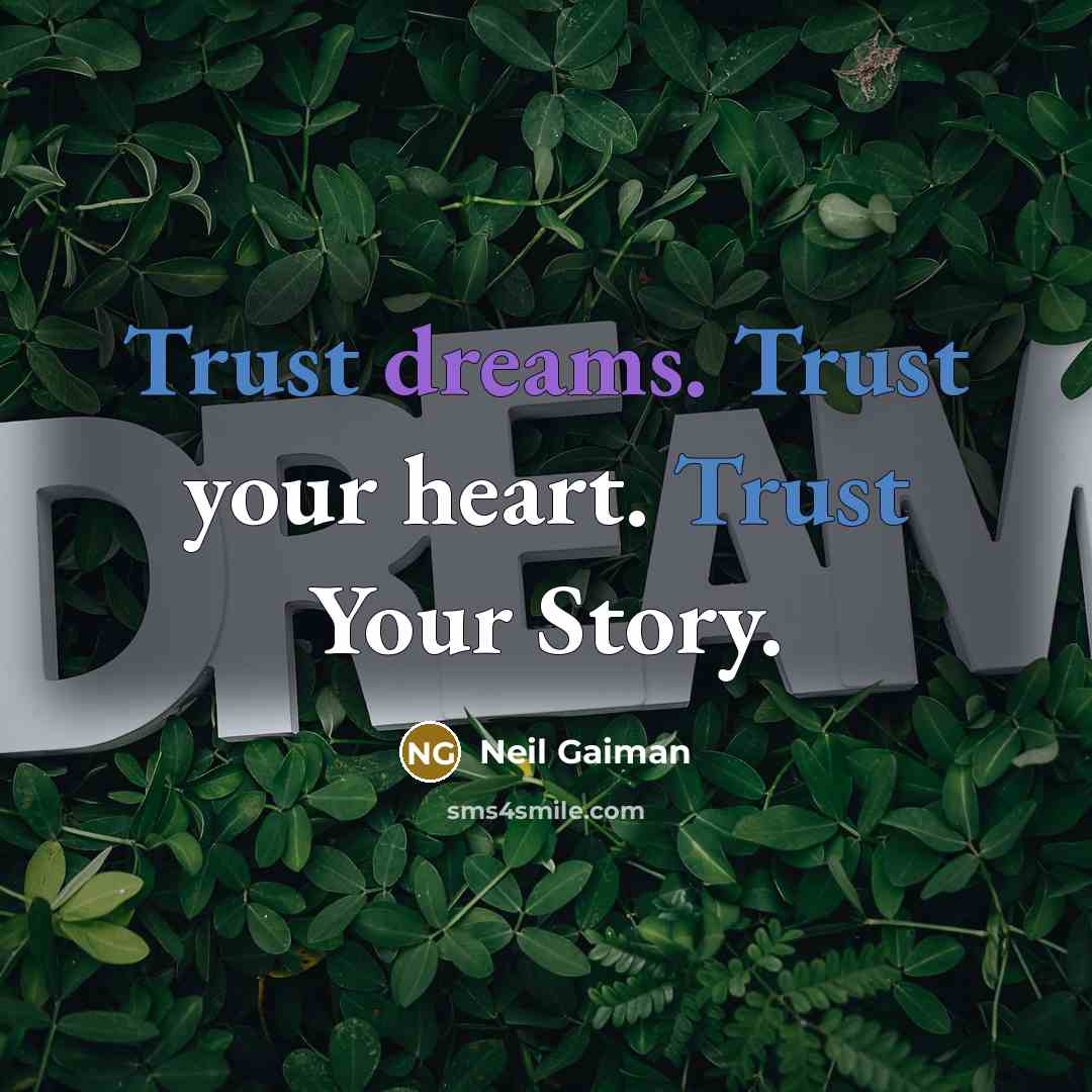 “Trust dreams. Trust your heart. Trust Your Story.” quote by Neil Gaiman