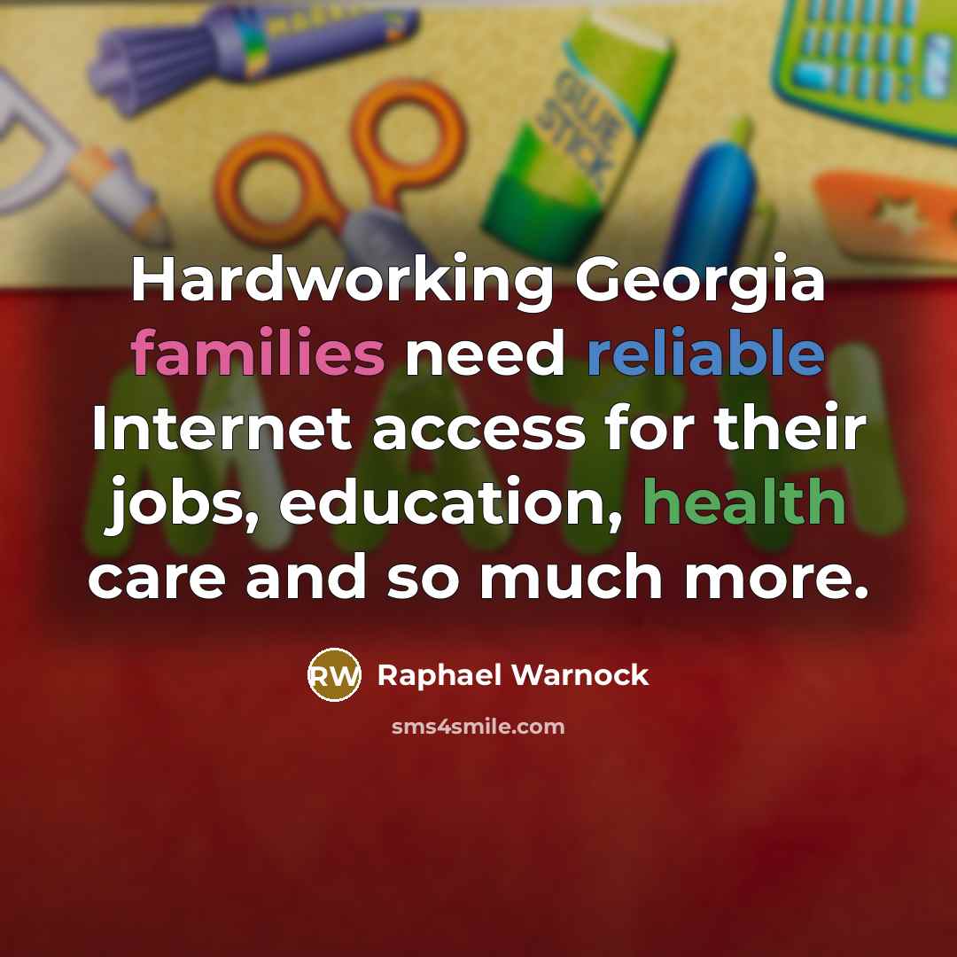 “Hardworking Georgia families need reliable Internet access for their jobs, education, health care and so much more.” quote by Raphael Warnock