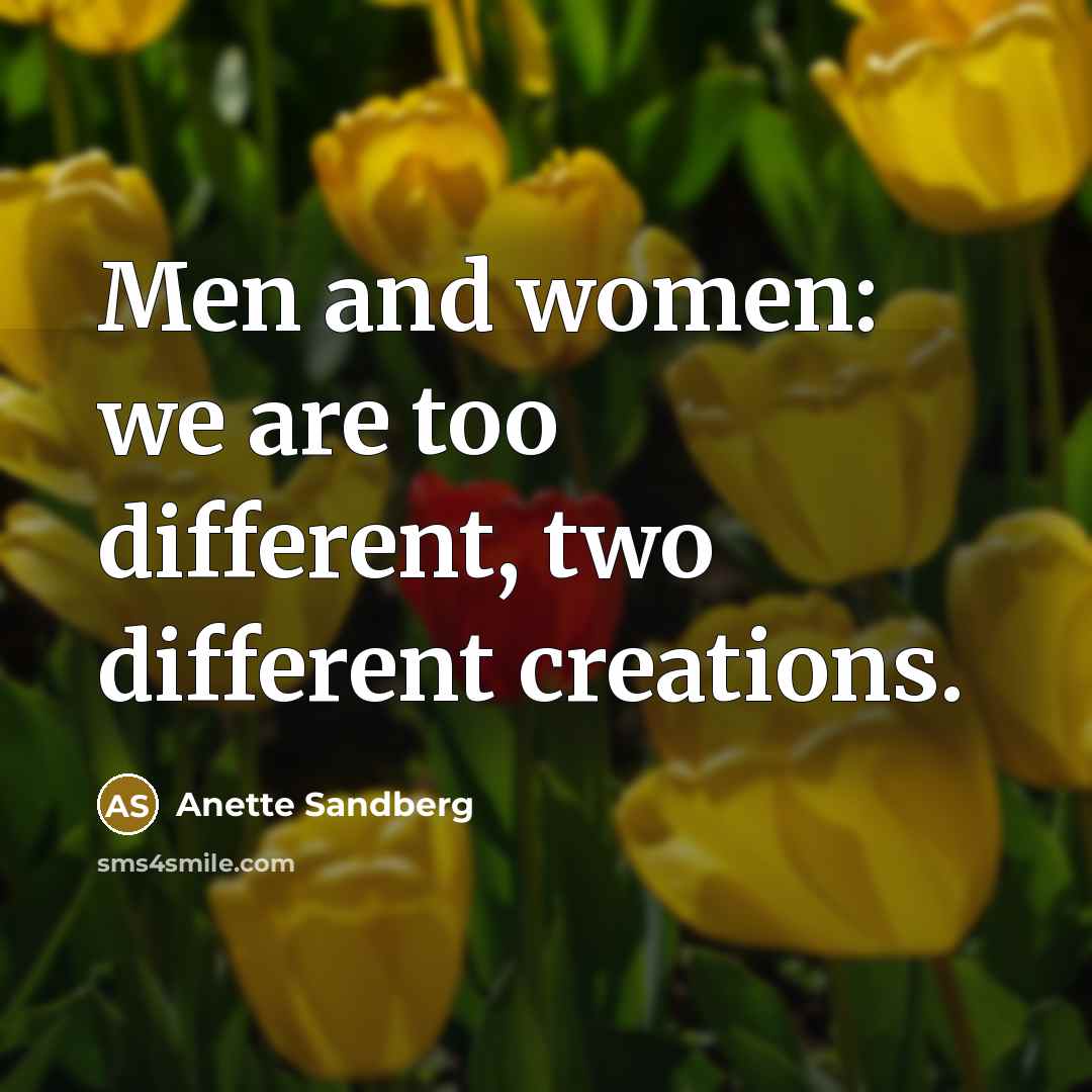“Men and women: we are too different, two different creations.” quote by Anette Sandberg