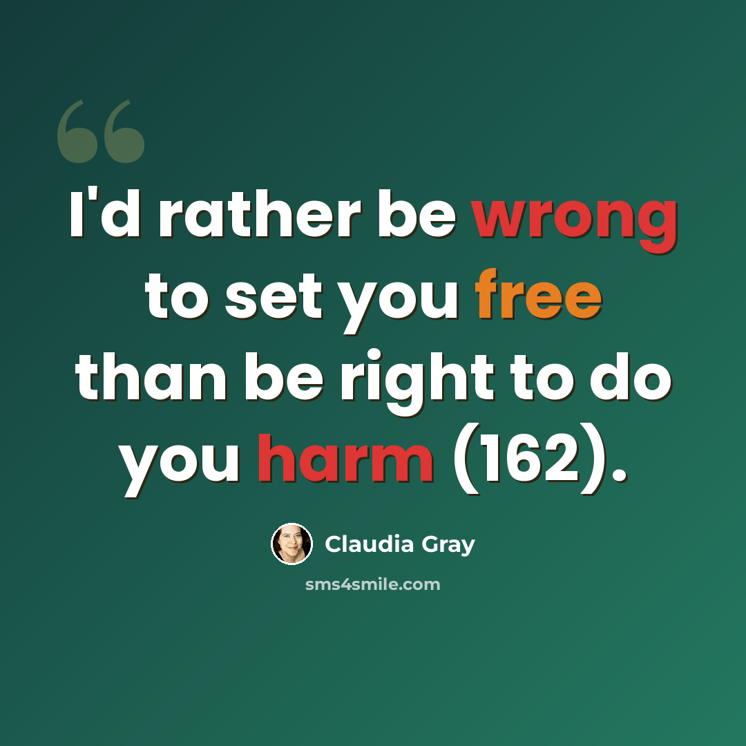 “I'd rather be wrong to set you free than be right to do you harm (162).” quote by Claudia Gray