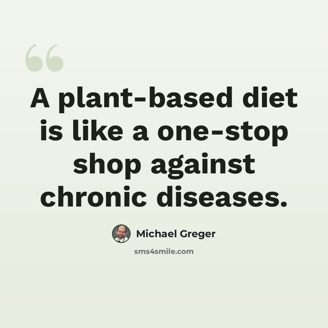 “A plant-based diet is like a one-stop shop against chronic diseases.” quote by Michael Greger