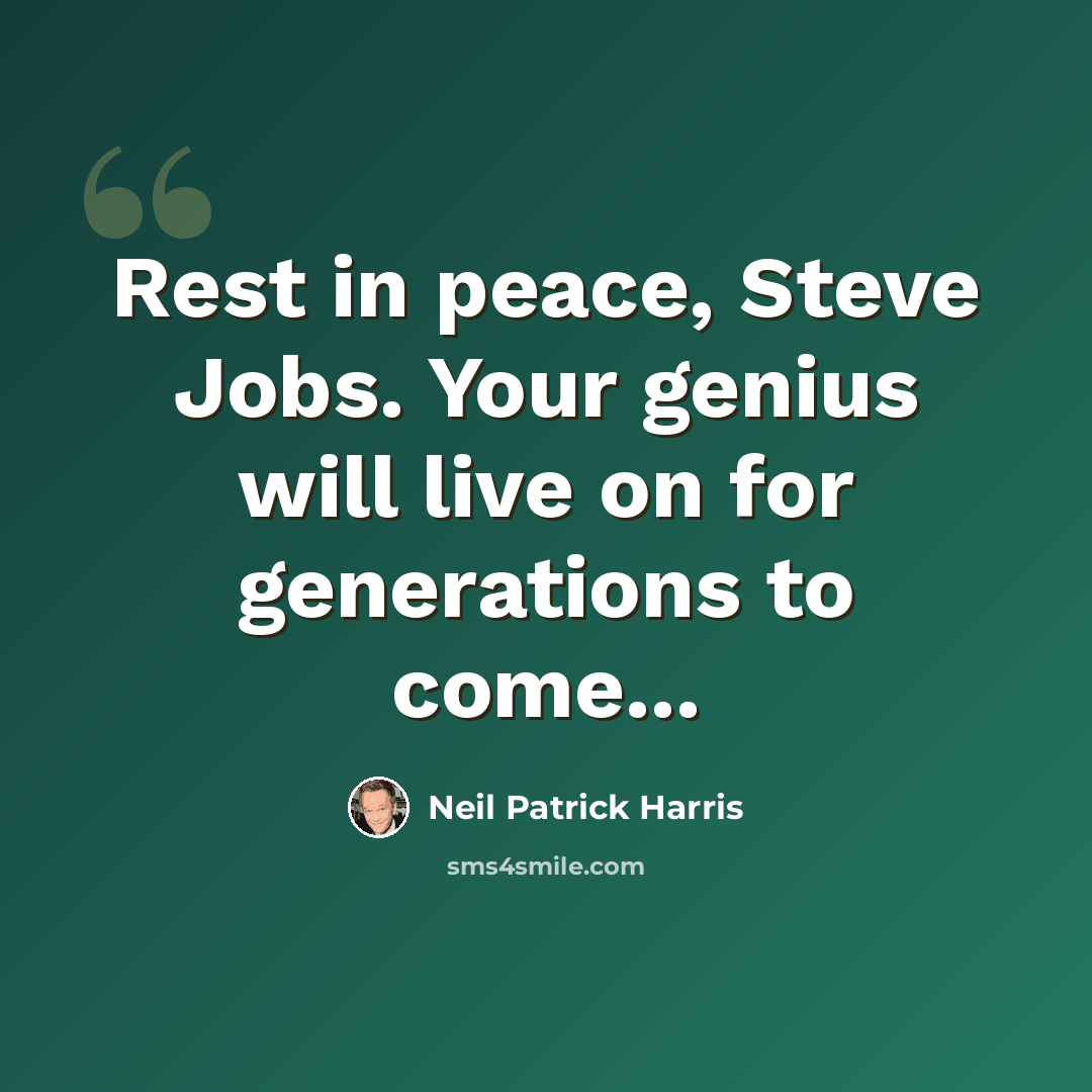 “Rest in peace, Steve Jobs. Your genius will live on for generations to come...” quote by Neil Patrick Harris