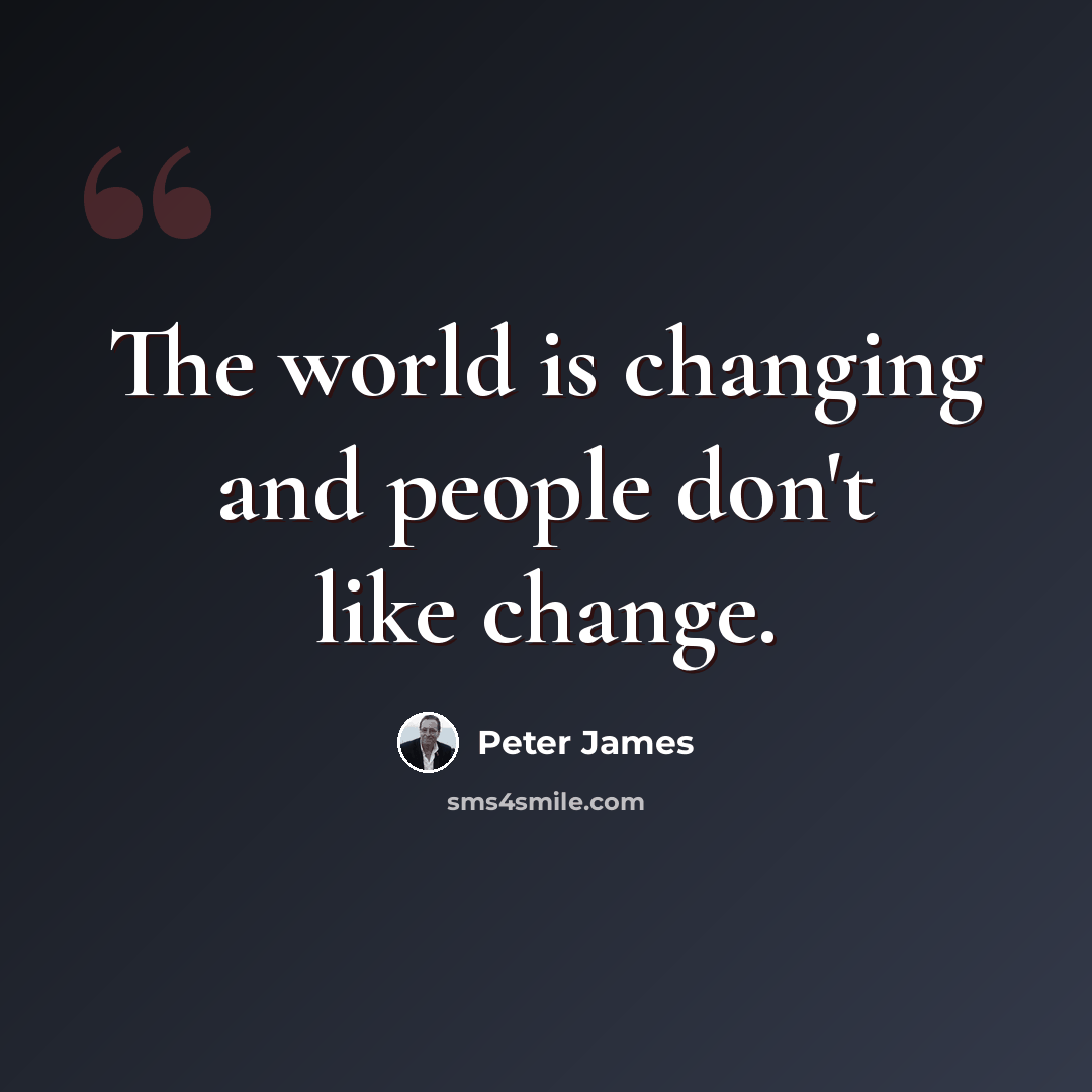 “The world is changing and people don't like change.” quote by Peter James