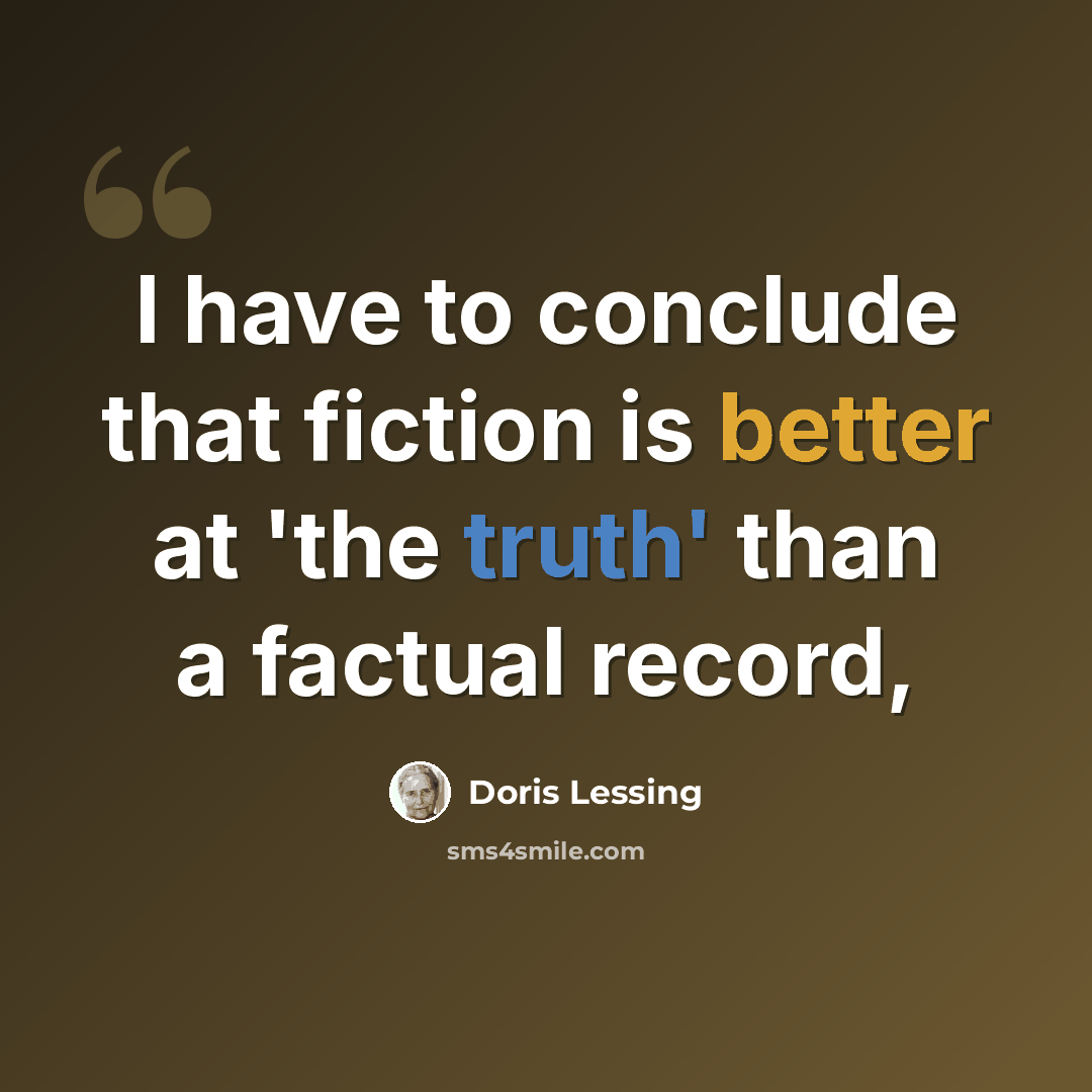 “I have to conclude that fiction is better at 'the truth' than a factual record,” quote by Doris Lessing