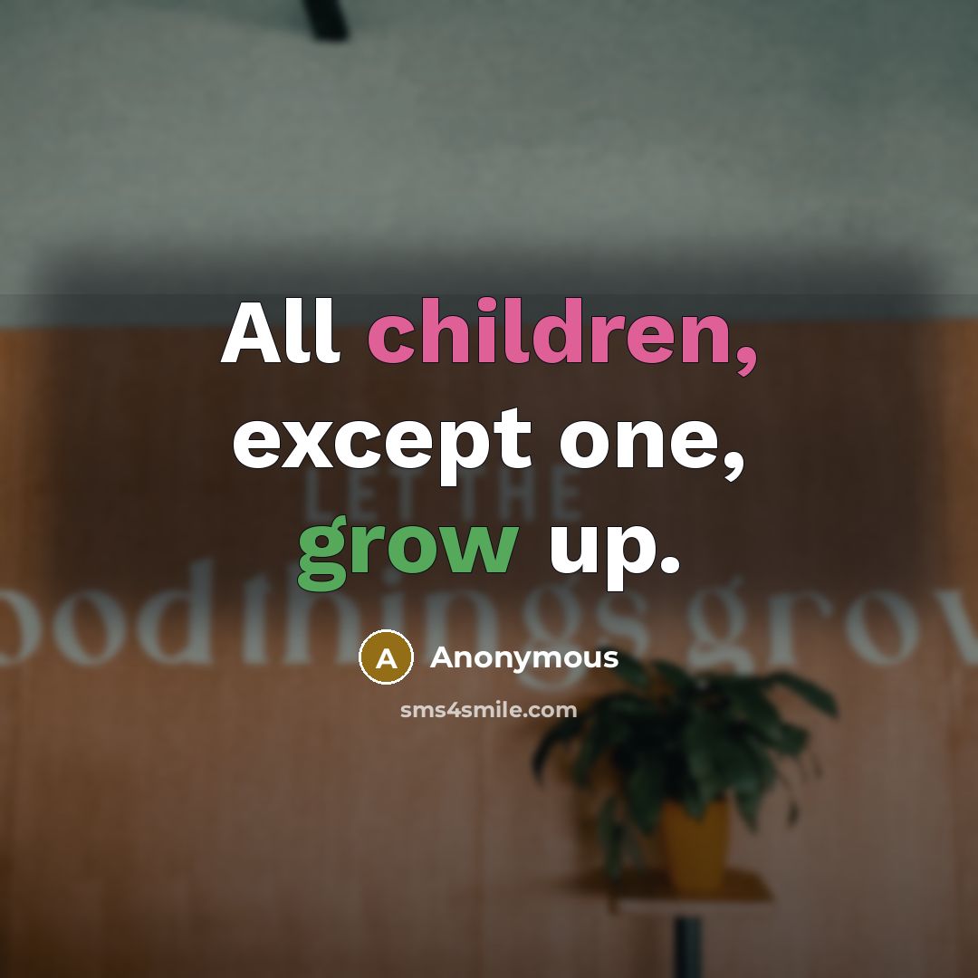 “All children, except one, grow up.” quote by Anonymous