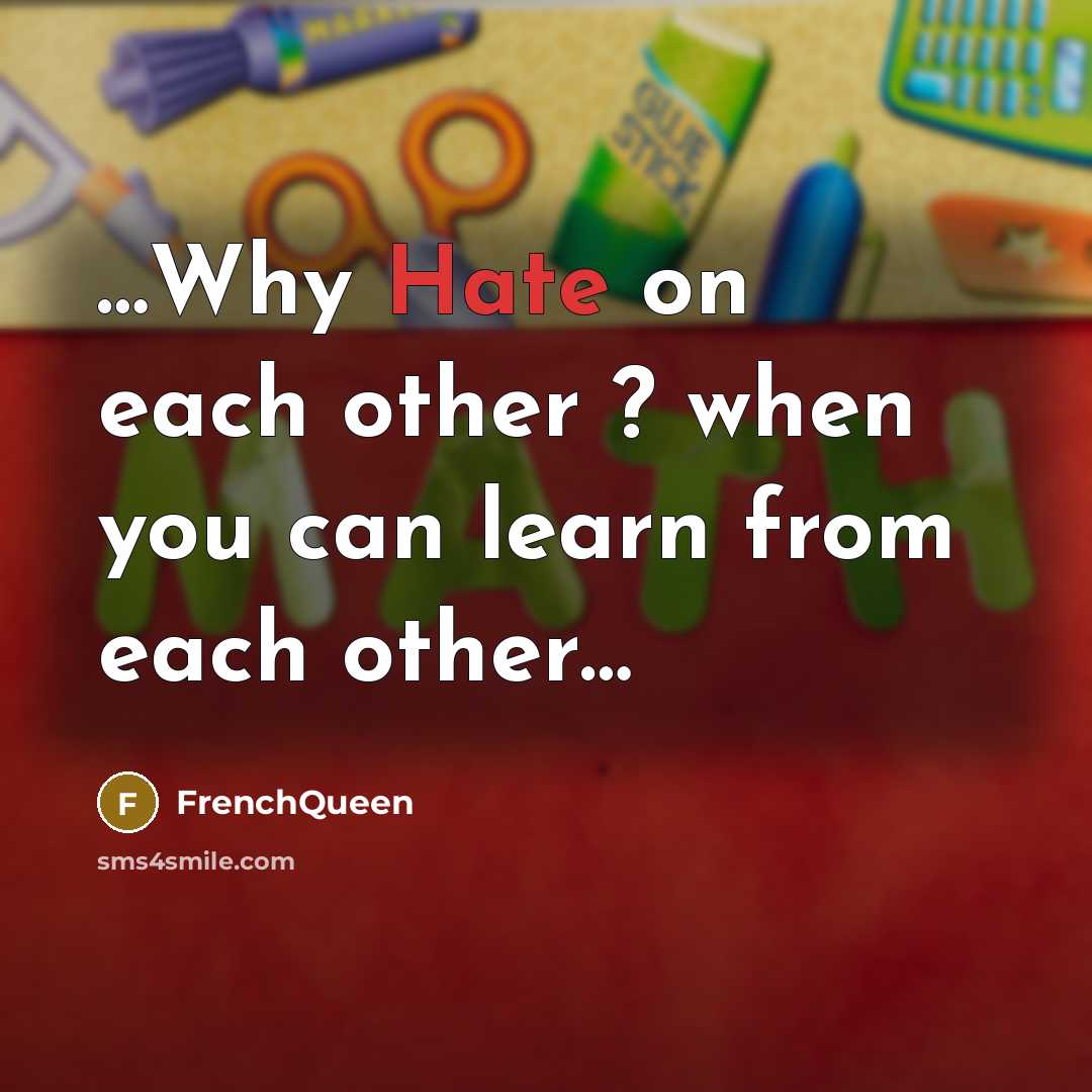“…Why Hate on each other ? when you can learn from each other…” quote by Frenchqueen
