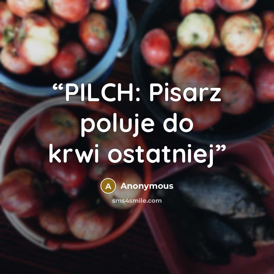 “PILCH: Pisarz poluje do krwi ostatniej” quote by Anonymous