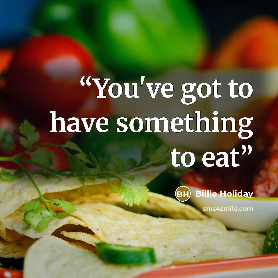 “You've got to have something to eat” quote by Billie Holiday
