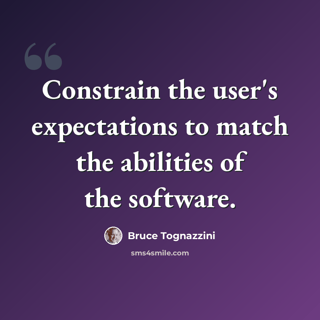 “Constrain the user's expectations to match the abilities of the software.” quote by Bruce Tognazzini