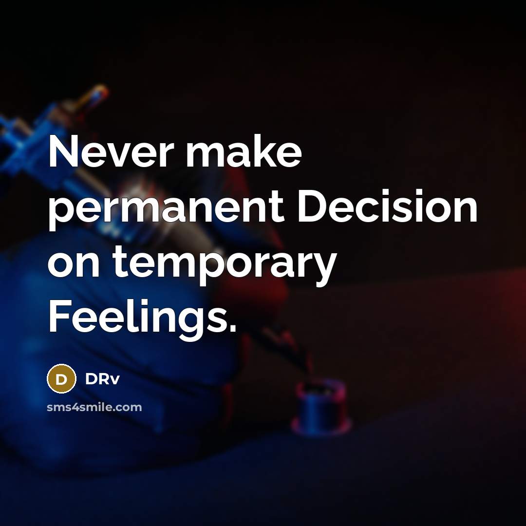“Never make permanent Decision on temporary Feelings.” quote by DRv