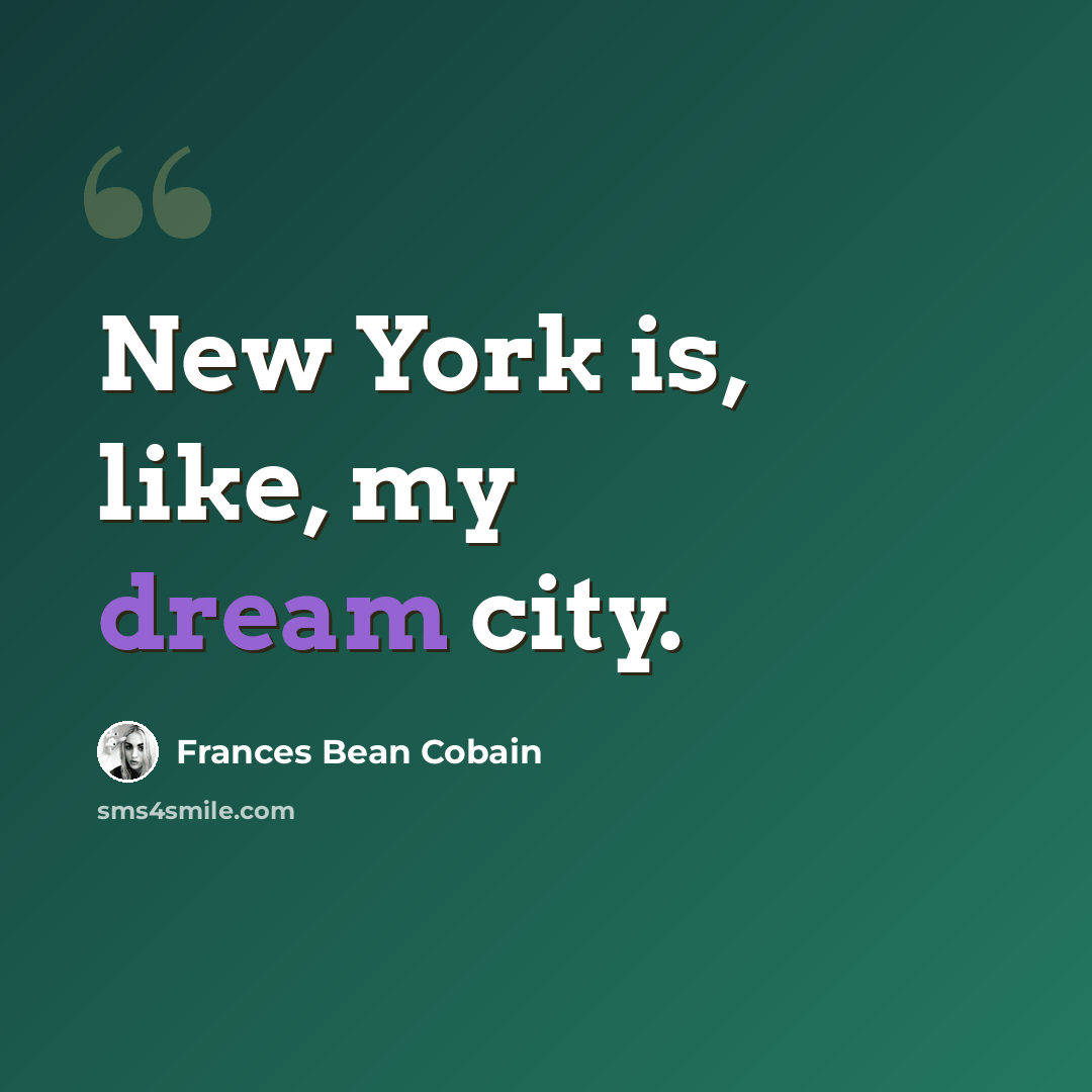 “New York is, like, my dream city.” quote by Frances Bean Cobain