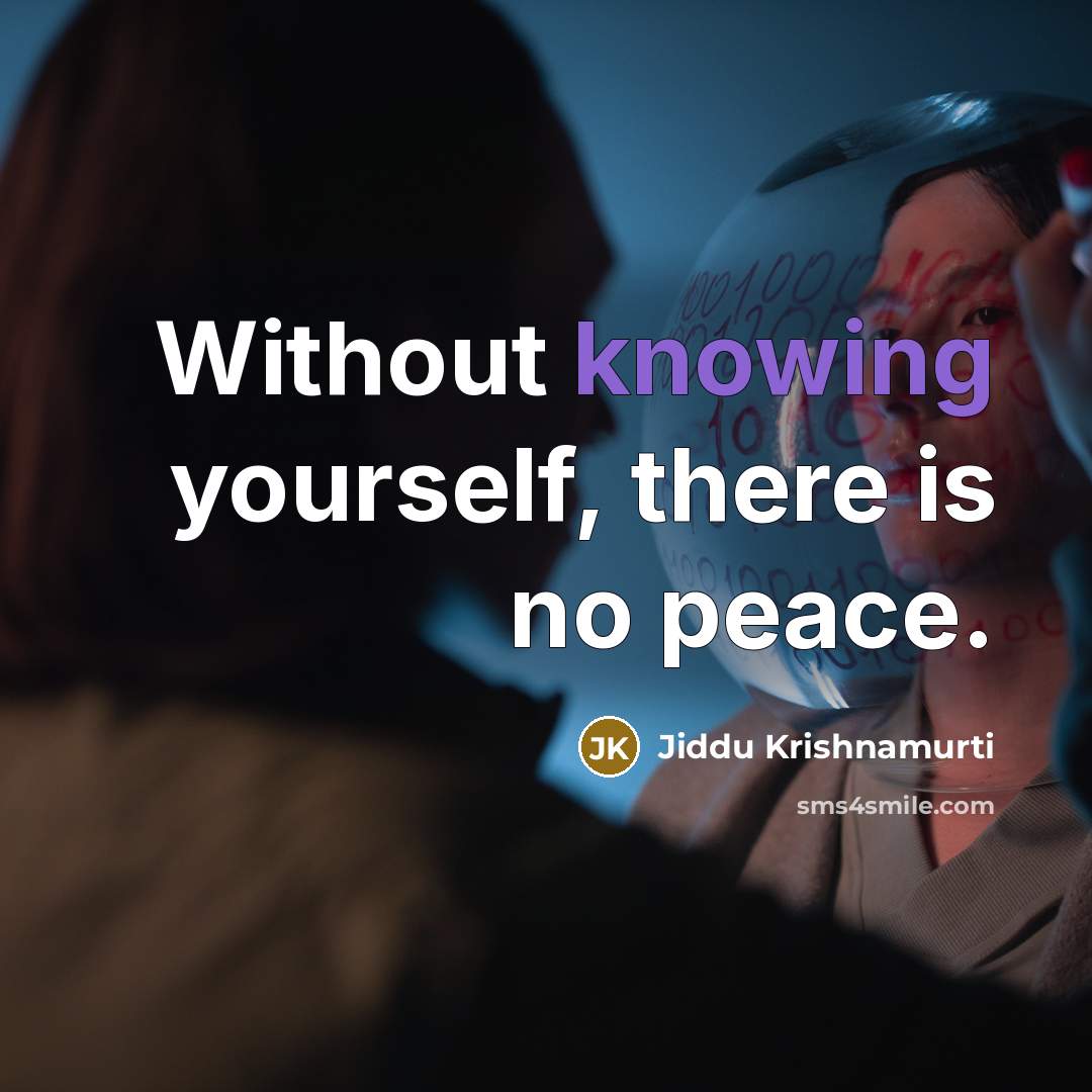 “Without knowing yourself, there is no peace.” quote by Jiddu Krishnamurti